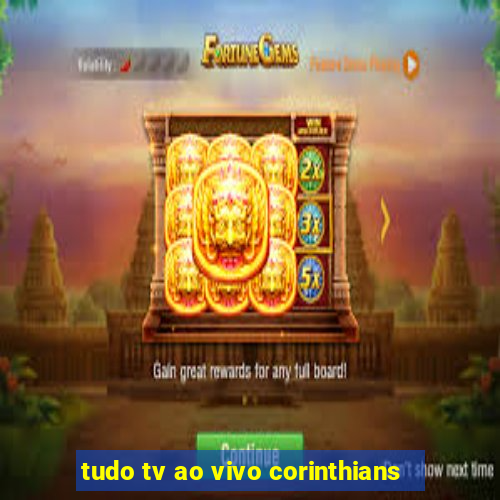 tudo tv ao vivo corinthians